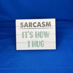 Sarcasm It's How I Hug Wood Sign - Rustic Farmhouse Desk Decor - Shiplap Block